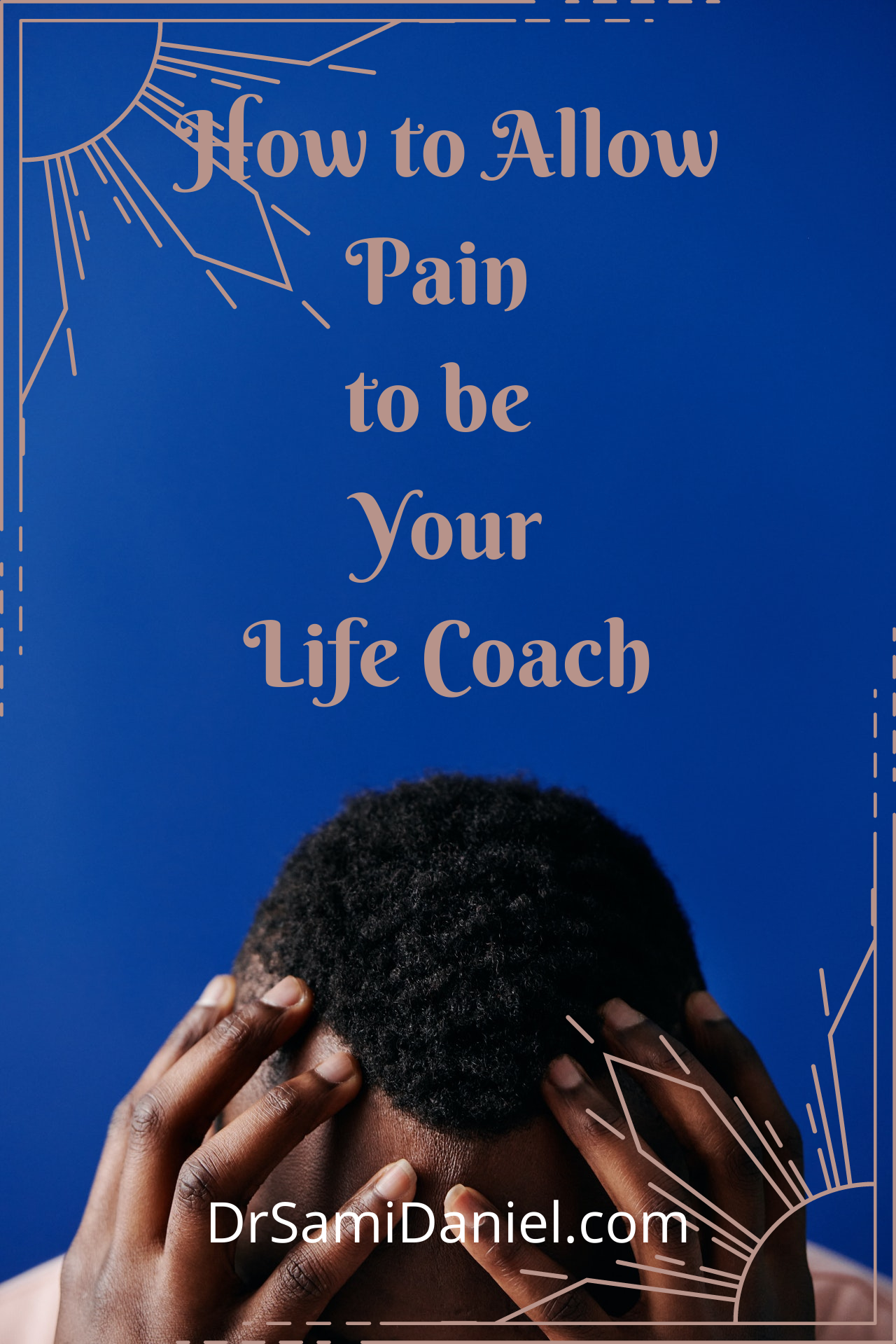 How to allow pain to be your life coach or teacher