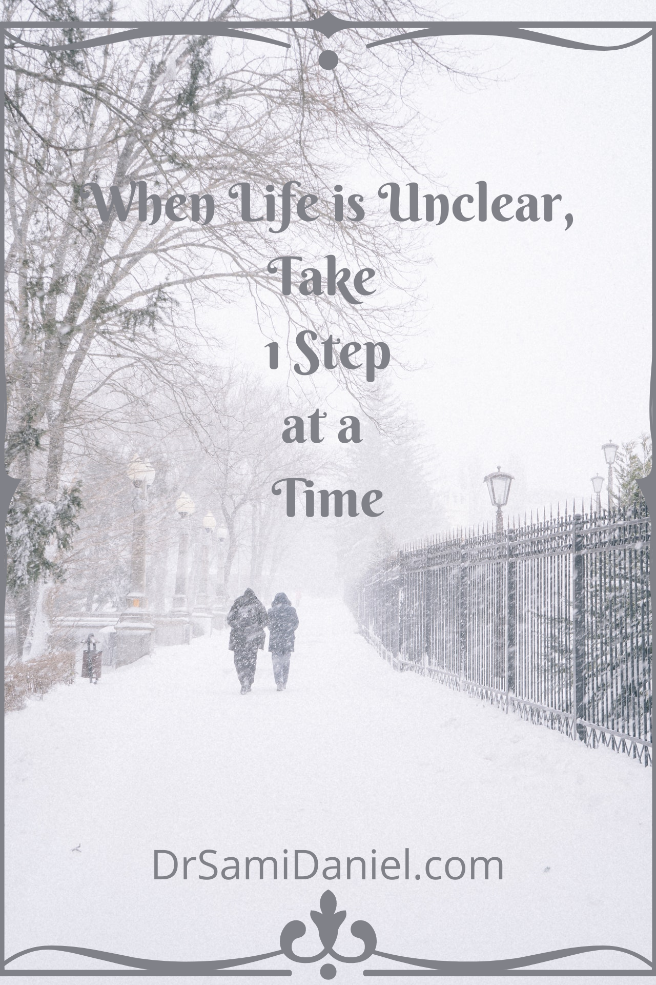When Life is Unclear, Take 1 Step at a Time