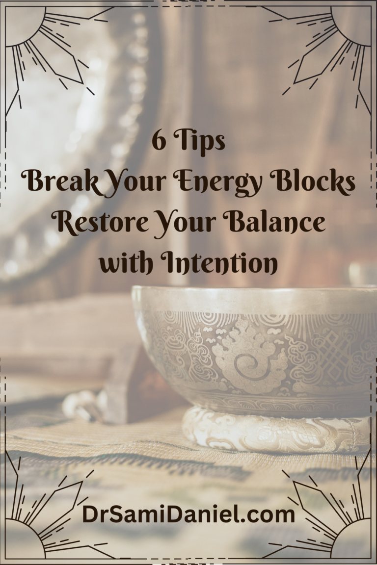 6 Tips to Intentionally Break Your Energy Blockages and Restore Balance