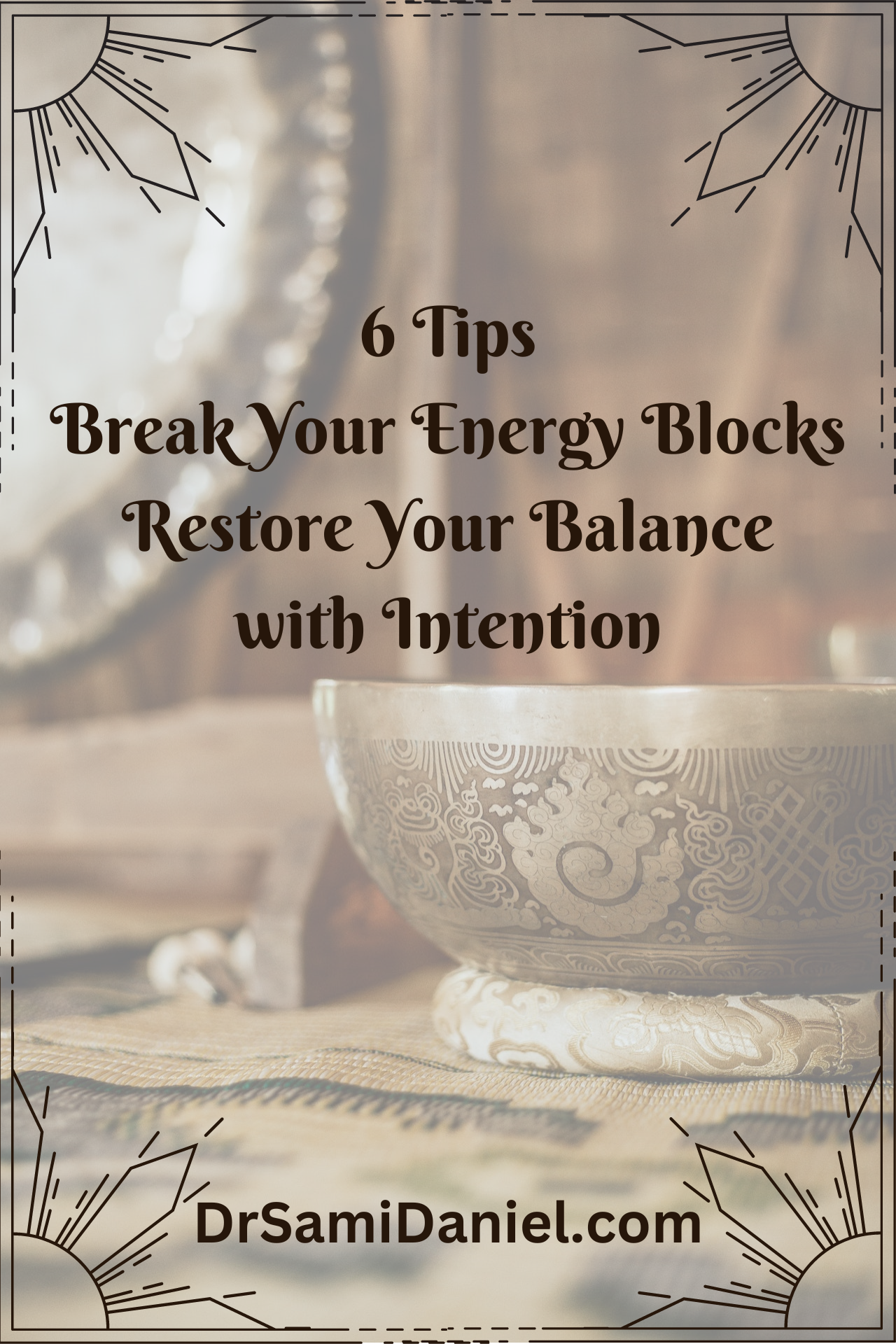 6 Tips. Break Energy blocks. Restore balance with intention.