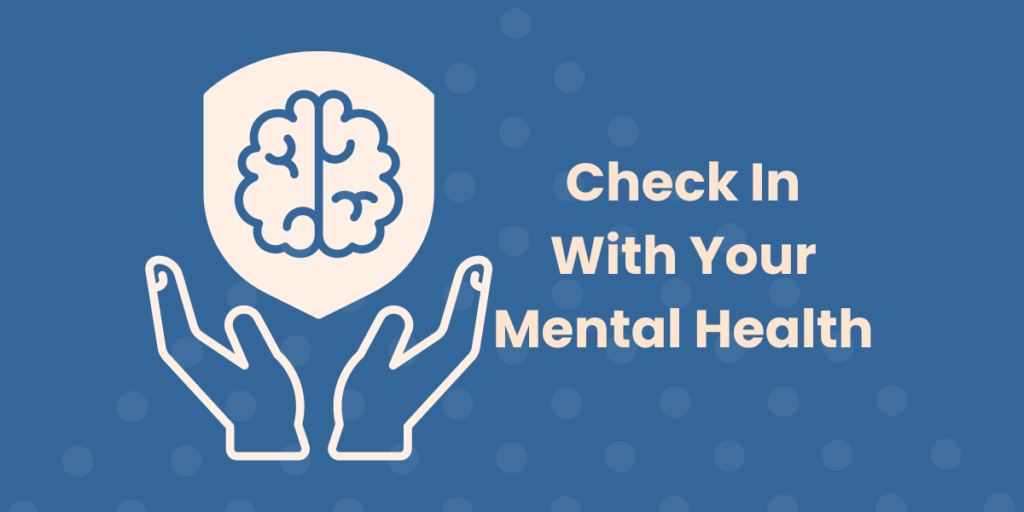 A graphic of hands holding a brain and captioned by, "Check In with your mental health" on the right.