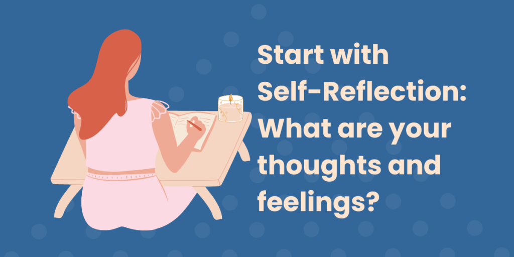 A graphical image of a woman sitting and writing in a journal with the caption, "Start with self-reflection: What are your thoughts and feelings?"