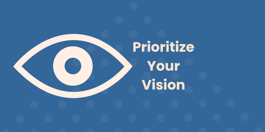 A graphic of an eye captioned by, "Prioritize your vision" on the right.