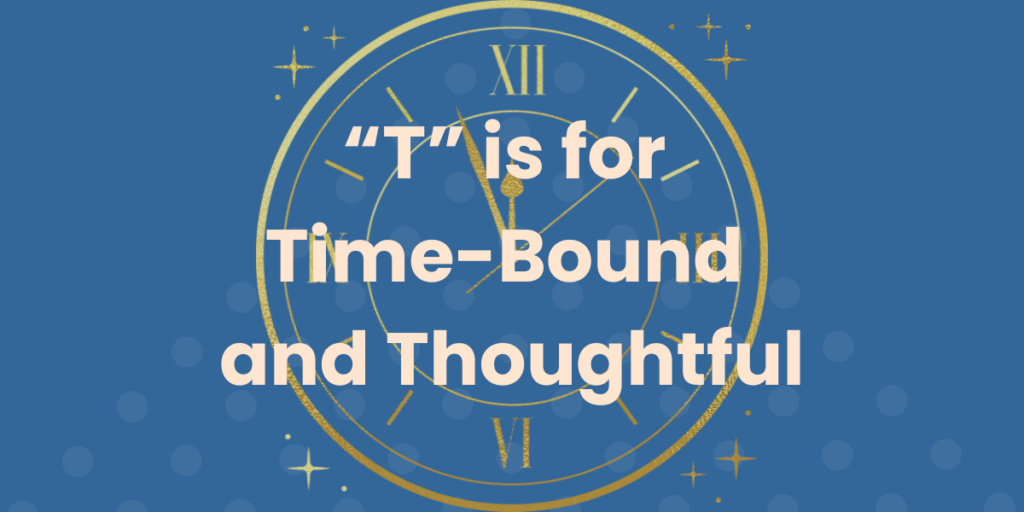 Titled, "'T' is for Time-bound and Thoughtful" in the center with a graphical image of a clock in the background.