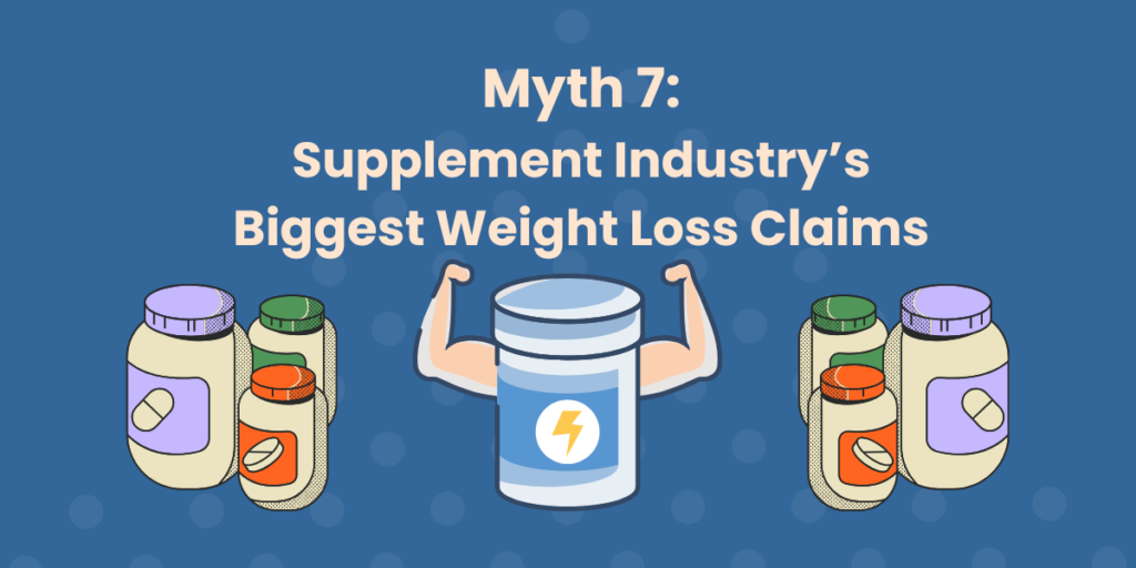 Titled, "Myth 7: Supplement Industry's Biggest Weight Loss Claims" across the top. There are graphical images of supplement bottles on both sides of a bottle in the center that has muscular arms and an energy symbol on its label.